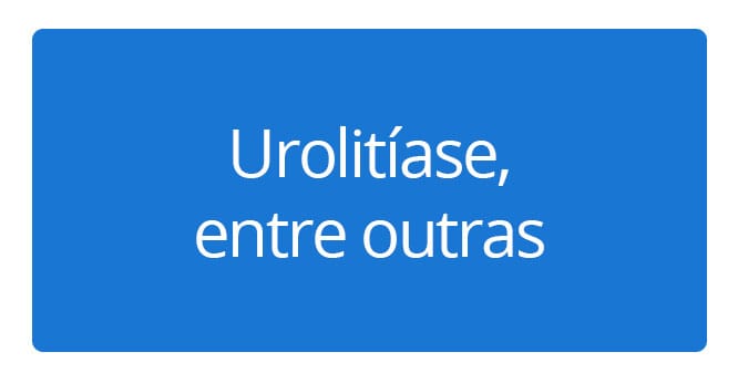 Urolitíase, entre outras